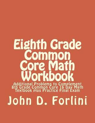 John D. Forlini - Eighth Grade Common Core Math Workbook: Additional Problems to Complement 8th Grade Common Core 16 Day Math Textbook plus Practice Final Exam, Häftad