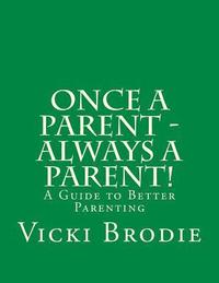 bokomslag Once a Parent - Always a Parent!: A Guide to Better Parenting