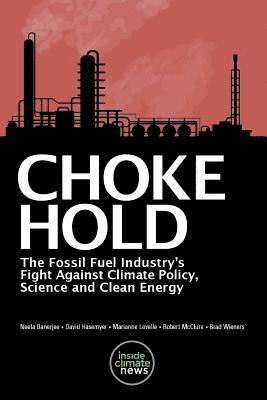 Choke Hold: The Fossil Fuel Industry's Fight Against Climate Policy, Science and Clean Energy 1