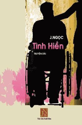 bokomslag Tinh Hien: Tinh Hien, Truyen Dai, Tac Gia J.Ngoc, Cau Truyen Tinh Yeu Day Dau Kho Giua Nguoi Linh Chien Va Nguoi Con Gai Truong L