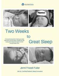 bokomslag Two Weeks to Great Sleep: A Comprehensive and Incremental Guide to Helping Your Baby Sleep