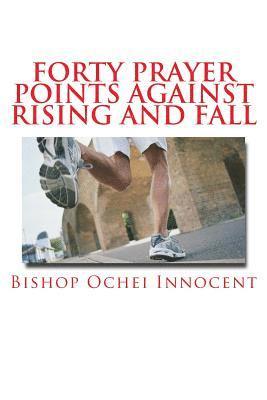 Bishop Ochei Innocent - Forty Prayer Points Against Rising and Fall, Häftad