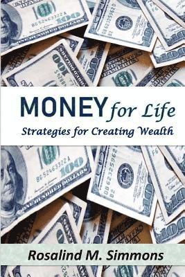 Money For Life: Strategies For Creating Wealth 1