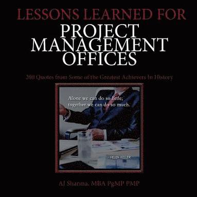 bokomslag Lessons Learned for Project Management Offices: 200 Quotes from Some of the Greatest Achievers In History