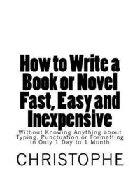 bokomslag How to Write a Book or Novel Fast, Easy and Inexpensive: Without Knowing Anything about Typing, Punctuation or Formatting in Only 1 Day to 1 Month