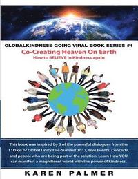 bokomslag #Globalkindness Going Viral Book Series #1 Co-Creating Heaven On Earth: How to Believe in KINDNESS again