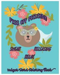 bokomslag Piss Off Focusing: Swear, Releasing, Relax: Vulgar Word Coloring Book