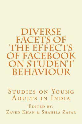 Zaved Ahmed Khan, Shahila Zafar - Diverse Facets of the Effects of Facebook on Student Behaviour: Studies on Young Adults in India, Häftad