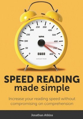 Speed Reading Made Simple: Essential Guide - The Simplest Way to Read Faster - Comprehend Better - Improving you Reading Skills and Finding a Key 1