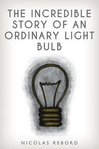 bokomslag The Incredible Story of an Ordinary Light Bulb