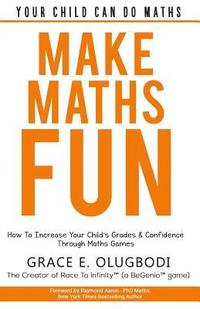 bokomslag Make Maths Fun: How To Increase Your Child's Grades and Confidence through Games
