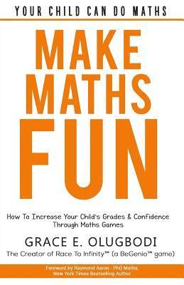 bokomslag Make Maths Fun: How To Increase Your Child's Grades and Confidence through Games