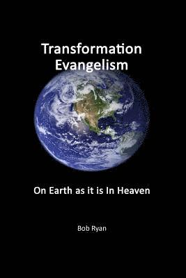 Transformation Evangelism: On Earth As It Is In Heaven 1