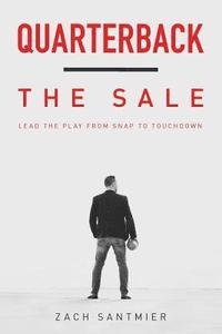 bokomslag Quarterback the Sale: Lead The Play From Snap To Touchdown