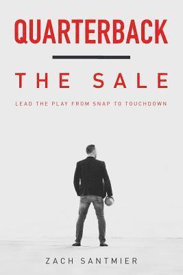 bokomslag Quarterback the Sale: Lead The Play From Snap To Touchdown