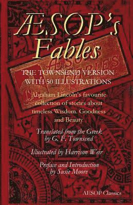 Aesops Fables: Abraham Lincoln's favourite collection of stories about timeless wisdom, goodness and beauty