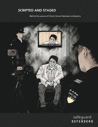 bokomslag Scripted and Staged: Behind the scenes of China's forced televised confessions