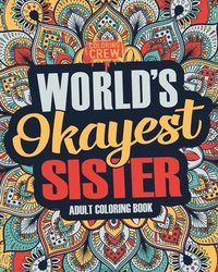 bokomslag Worlds Okayest Sister: A Snarky, Irreverent & Funny Sister Coloring Book for Adults