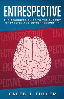 bokomslag Entrespective: The Beginners Guide to the Pursuit of Passion and Entrepreneurship