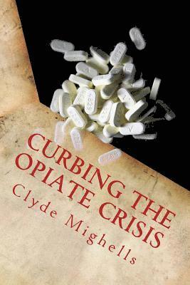 Curbing the Opiate Crisis: A Call to Action 1