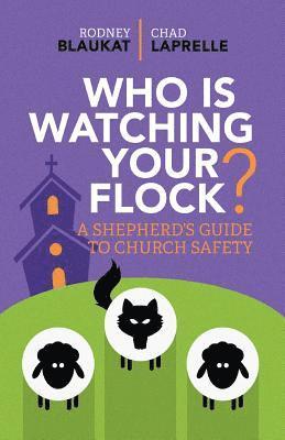 bokomslag Who Is Watching Your Flock: A Shepherd's Guide To Church Safety