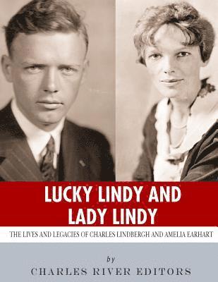 bokomslag Lucky Lindy and Lady Lindy: The Lives and Legacies of Charles Lindbergh and Amelia Earhart