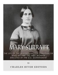 bokomslag Mary Surratt: The Life of the Alleged Lincoln Conspirator Who Became the First Woman Executed by the U.S. Government