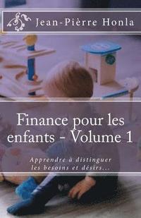 bokomslag Finance pour les enfants - Volume 1: Apprendre à distinguer les besoins et désirs...
