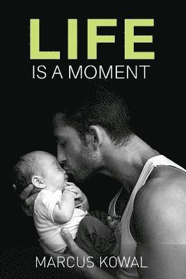 Marcus Kowal - Life Is A Moment, Häftad