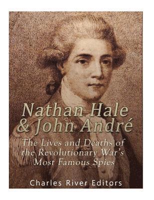 Charles River - Nathan Hale and John André: The Lives and Deaths of the Revolutionary War's Most Famous Spies, Häftad