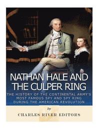 bokomslag Nathan Hale and the Culper Ring: The History of the Continental Army's Most Famous Spy and Spy Ring during the American Revolution