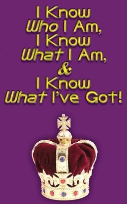 I Know Who I Am, I Know What I Am, & I Know What I've Got! 1