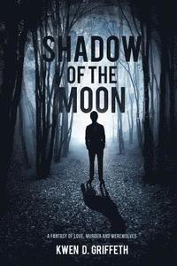 bokomslag Shadow of the Moon: A Fantasy of Love, Murder and Werewolves