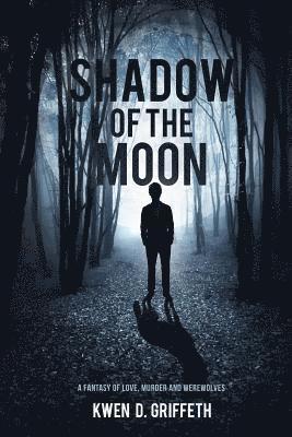 Shadow of the Moon: A Fantasy of Love, Murder and Werewolves 1