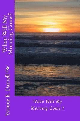 Yvonne R. Darnell - When Will My Morning Come?, Häftad