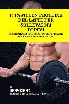 45 Pasti Con Proteine Del Latte Per Sollevatori Di Pesi: Incrementa I Muscoli In 4 Settimane Senza Pillole o Frullati 1