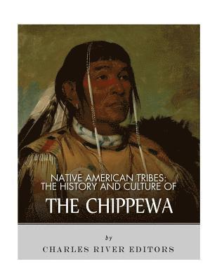 Native American Tribes: The History and Culture of the Chippewa 1