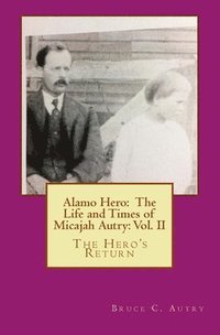 bokomslag Alamo Hero: The Life and Times of Micajah Autry: Volume 2: The Hero's Return