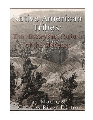 Charles River - Native American Tribes: The History and Culture of the Mohegans, Häftad