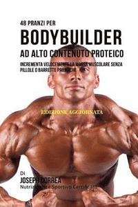 bokomslag 48 Pranzi Per Bodybuilder Ad Alto Contenuto Proteico: Incrementa Velocemente La Massa Muscolare Senza Pillole O Barrette Proteiche
