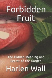 bokomslag Forbidden Fruit: The Hidden Meaning and Secret of the Garden