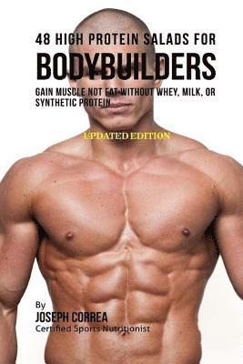 48 High Protein Salads for Bodybuilders: Gain Muscle Not Fat Without Whey, Milk, or Synthetic Protein Supplements 1