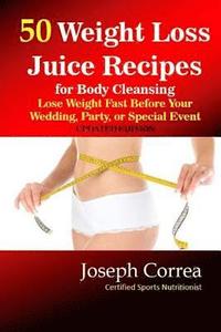 bokomslag 50 Weight Loss Juice Recipes: Look Thinner in 10 Days or Less!