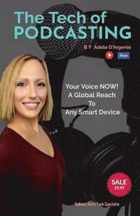 bokomslag The Tech of Podcasting: Your Voice NOW! A Global Reach to Any Smart Device