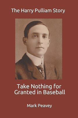 Take Nothing for Granted in Baseball: The Harry Pulliam Story 1