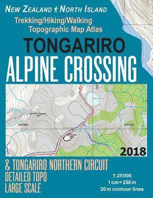 Tongariro Alpine Crossing & Tongariro Northern Circuit Detailed Topo Large Scale Trekking/Hiking/Walking Topographic Map Atlas New Zealand North Island 1 1