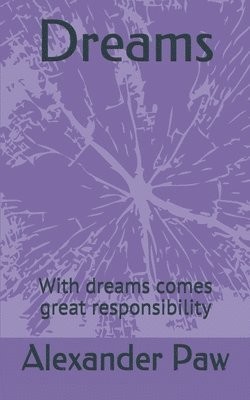 Dreams: with dreams come great responsibility 1