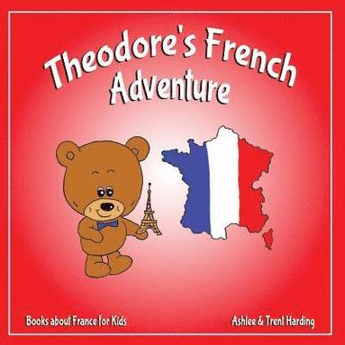 bokomslag Books about France for Kids: Theodore's French Adventures