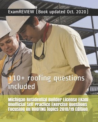 bokomslag Michigan Residential Builder License Exam Unofficial Self Practice Exercise Questions Focusing on ROOFING topics 2018/19 Edition: 110+ roofing questio