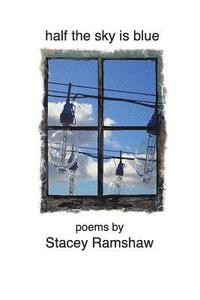 bokomslag Half the Sky Is Blue: Poems by Stacey Ramshaw